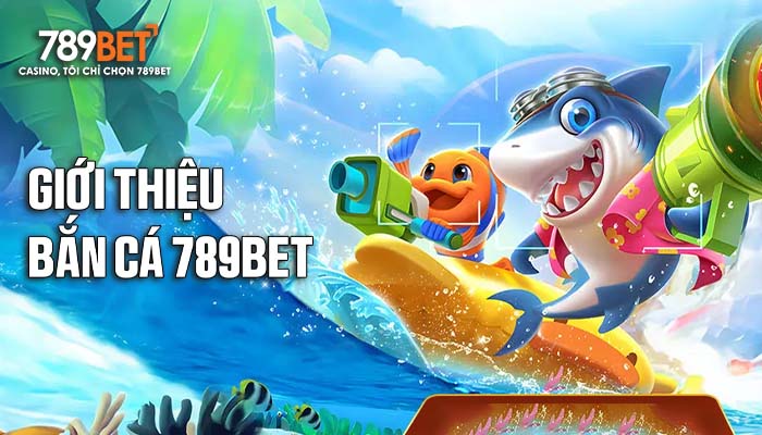 Bắn Cá 789BET kho trò chơi băn cá với đồ họa siêu chất Bắn Cá 789BET kho trò chơi băn cá với đồ họa siêu chất