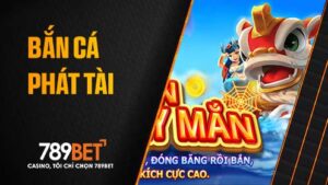 Bắn cá phát tài tại 789BET