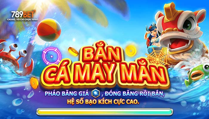 Giới thiệu bắn cá phát tài tại 789BET Giới thiệu bắn cá phát tài tại 789BET