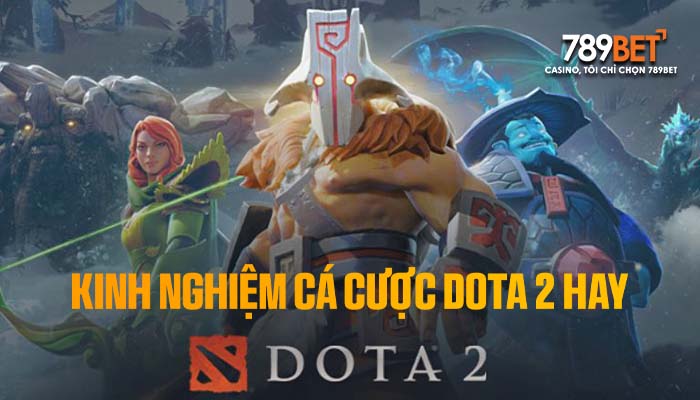 Kinh nghiệm cá cược DOTA 2 hay từ các cao thủ Kinh nghiệm cá cược DOTA 2 hay từ các cao thủ